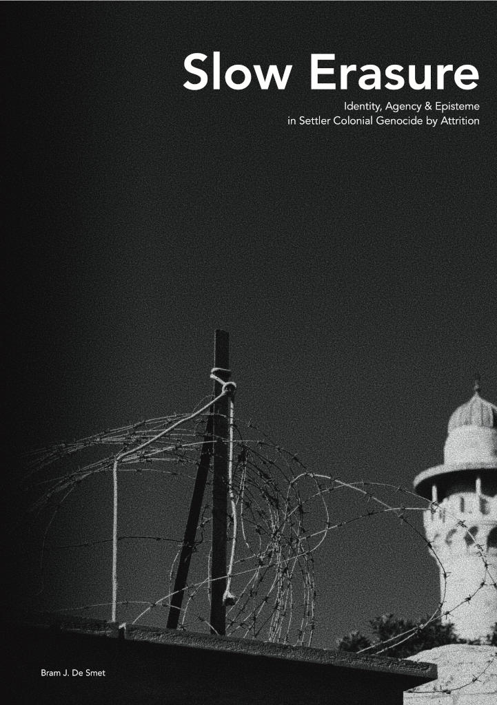 SLOW ERASURE: Identity, Agency & Episteme in Settler Colonial Genocide by Attrition